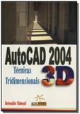Autocad 2004 - tecnicas tridimensionais - Alta books