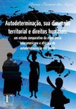 Autodeterminaçao, sua dimensao territorial e direitos humanos - Gramma editora