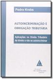 Autoincriminacao e obrigacao tributaria: aplicacoe - Livraria do advogado