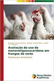 Avaliação do uso de mananoligossacarídeos em frangos de cort - Novas edicoes academicas