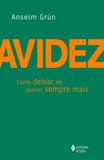 Avidez - Como deixar de querer sempre mais