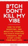 B*tch Don't Kill My Vibe - Electric media publishing