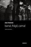 Banal, Fragil, Carnal - 7 letras