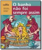 Banho nao foi sempre assim, o - Callis