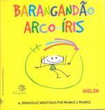 Barangandao arco-iris - 36 brinquedos inventados por meninos e meninas - Peiropolis