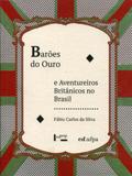 Barões do Ouro e Aventureiros Britânicos no Brasil - Edusp