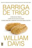 Barriga de trigo - Livre-se do trigo, livre-se dos quilos a mais e descubra seu caminho de volta para saúde
