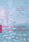 Bases da Bioquímica e Tópicos de Biofísica: Um Marco Inicial - Guanabara koogan - grupo gen