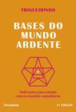 Bases do Mundo Ardente - Indicações Para Contato com os Mundos Suprafísicos