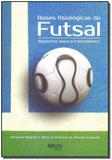 Bases Fisiológicas do Futsal - Phorte editora ltda