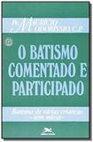 Batismo comentado e participado, O - Batismo de várias criancas - Sacramentária - Loyola