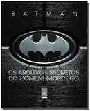 Batman - os arquivos secretos do homem-morcego - Leya