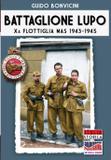 Battaglione Lupo - Xa Flottiglia MAS 1943-1945 - Luca cristini editore