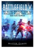 Battlefield V, PS4, Xbox One, Battle Royale, Reddit, App, Achievements, Weapons, Vehicles, Jokes, Game Guide Unofficial - Gamer guides llc