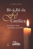 Be a ba da fe catolica - as principais orações e os princípios da fé católica - Missão sede santos
