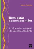 Bem-estar na palma das mãos - A cultura da massagemdo Oriente ao Ocidente