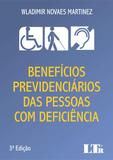 Benefícios Previdenciários das Pessoas com Deficiência - 3ª Edição (2018) - Ltr