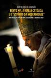 Bento XVI, A Igreja Católica e O "espírito da Modernidade".Uma Análise da Visão do Papa Teólogo - Ecclesiae