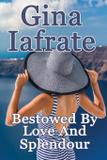 Bestowed By Love And Splendour - Gina iafrate