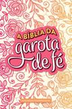 Biblia da garota de fe, a - nova versao transformada - rosas - Mundo cristao