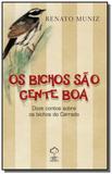 Bichos sao gente boa, os: doze contos sobre os bic - Giz editorial