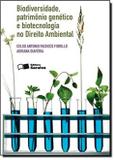 Biodiversidade, Patrimônio Genético e Biotecnologia no Direito Ambiental - Saraiva