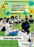 Bioética na sala de aula - diálogos e práticas - Liber ars