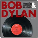 Bob dylan - gravacoes comentadas e discografia completa - Larousse