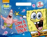 Bob Esponja - Com a corda toda!