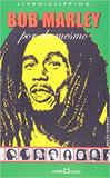 Bob Marley - Por Ele Mesmo - B - Martin claret