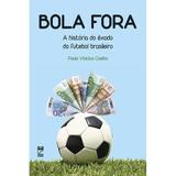Bola fora - A história do exôdo do futebol brasileiro