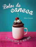 Bolos de caneca : 40 receitas rápidas de micro-onda