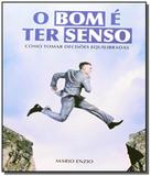 Bom e ter senso, o - Vida consciencia