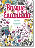 Bosque Encantado: Para Colorir, Estimular a Imaginação e Relaxar - Coquetel - grupo ediouro