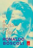 Bossa do Lobo, A - Ronaldo Boscoli - Leya casa da palavra
