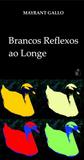 Brancos Reflexos ao Longe - Livro.com