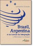 Brasil, Argentina e os Rumos da Integração: O Mercosul e a Unasul - Appris