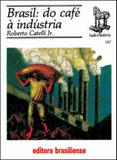 Brasil - do cafe a industria - Brasiliense