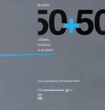 Brasilia 50+50 - cidade historia e projeto - Unb editora
