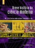 Breve história da ciência moderna - vol.3 - Das luzes ao sonho do doutor Frankenstein
