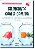 Brincando Com a Comida: Uma Mistura de Fotografia, Criatividade e Humor - Alaude