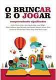 Brincar e o jogar, o - Artes e oficios