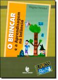 Brincar, O: E a Aprendizagem na Infância - Unijui