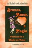 Bruxas Amor e Magia Praticando a Magia do Amor - Berkana