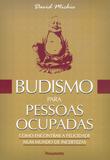 Budismo para Pessoas Ocupadas - Como Encontrar a Felicidade Num Mundo de Incertezas