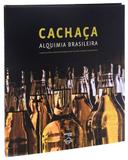 Cachaca- alquimia brasileira - 19 design editora ltda