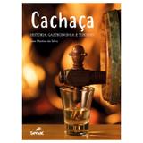 Cachaça: história, gastronomia e turismo - Editora senac