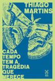 Cada tempo tem a tragedia que merece - Moinhos editora