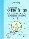 Caderno de Exercícios para Cultivar a Alegria de Viver no Cotidiano - Vozes
