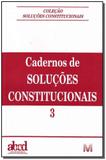 Cadernos de soluções constitucionais - Volume 3 - 1 ed./2008